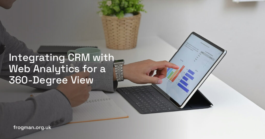 Integrating CRM with Web Analytics for a 360-Degree View